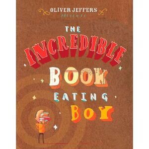 The Incredible Book Eating Boy -- Oliver Jeffers